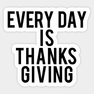 Every day is thanksgiving Sticker